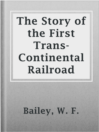 Imagen de portada para The Story of the First Trans-Continental Railroad